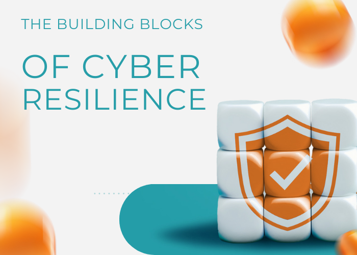 THE BUILDING BLOCKS OF CYBER RESILIENCE