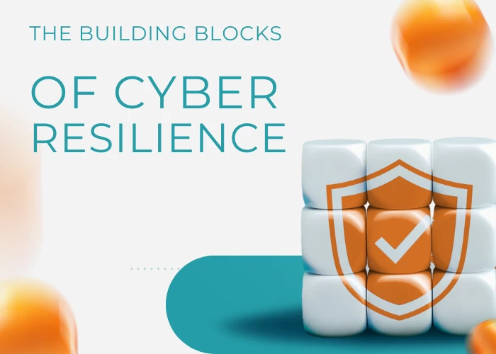 THE BUILDING BLOCKS OF CYBER RESILIENCE